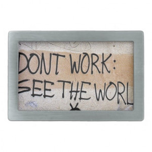 Cool Sayings: Don't Work - See The World Belt Buckles