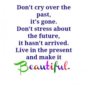 The past is behind, learn from it. The future is ahead, prepare for ...