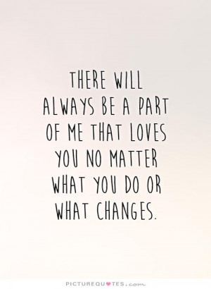 ... Change Quotes I Still Love You Quotes I Will Always Love You Quotes