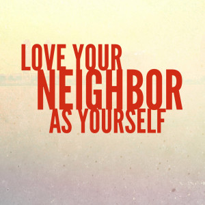 ... his followers to “love your neighbor as yourself”? I have