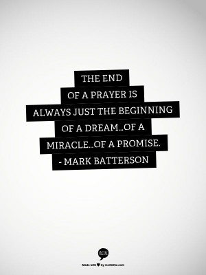 ... beginning of a dream…of a miracle…of a promise. - Mark Batterson