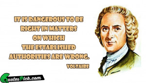 It Is Dangerous To Be by voltaire Picture Quotes