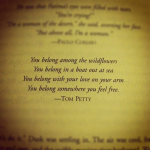 ... your love on your arm You belong somewhere you feel free - Tom Petty