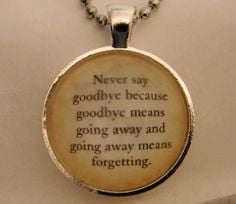 My grandma would never say goodbye because she thought this...she was ...