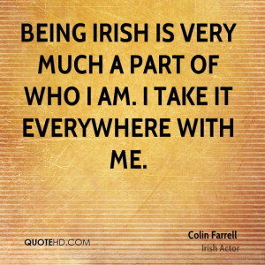 Being Irish is very much a part of who I am. I take it everywhere with ...