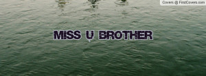 MISS U BROTHER Profile Facebook Covers