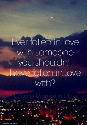 Ever Fallen in Love with someone you shouldn't?