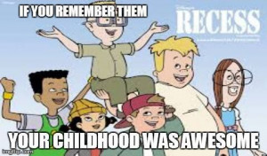 Recess, I loved this show!