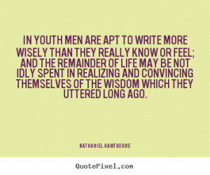 Famous Quotes To Inspire Youth ~ In youth men are apt to write more ...