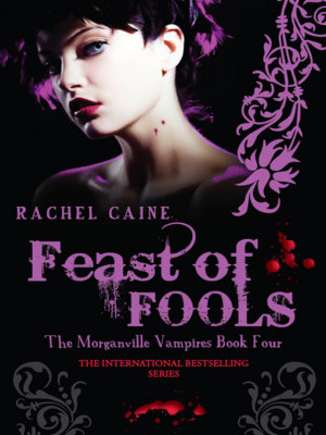 Feast of Fools by Rachel Caine, Book 4 of the Morganville Vampires ...