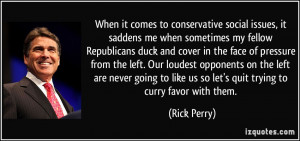 When it comes to conservative social issues, it saddens me when ...