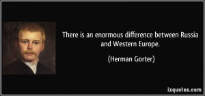 ... enormous difference between Russia and Western Europe. - Herman Gorter