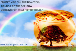 ... All The Beautiful Colors Of The Rainbow Looking For That Pot Of Gold