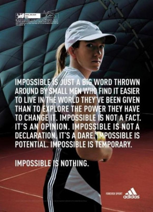 Impossible Is Nothing Quote And yes, nothing is impossible