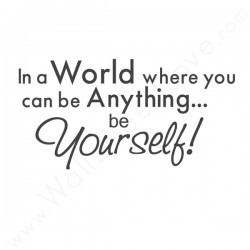 ... World Where You Can Be Anything Be Yourself. ~ Being Yourself Quotes