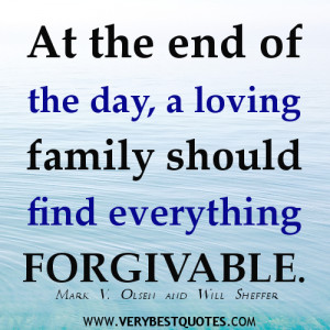 ... the end of the day, a loving family should find everything forgivable