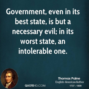 Government, even in its best state, is but a necessary evil; in its ...