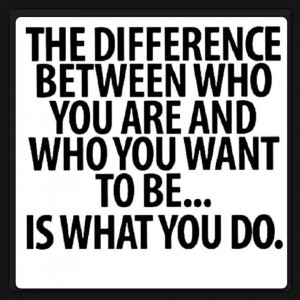 the-difference-between-who-you-are-and-who-you-want-to-bee-is-what-you ...