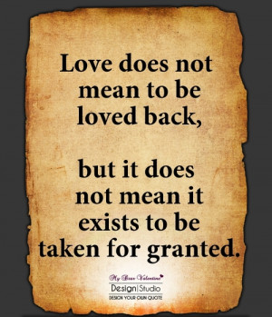 ... be loved back, but it does not mean it exists to be taken for granted