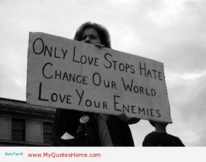 Quotes and Sayings about Hate – Hatred – Hating Others - ONly love ...