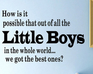 All the Little Boys in the W orld We Got the Best Ones Baby Boys Quote