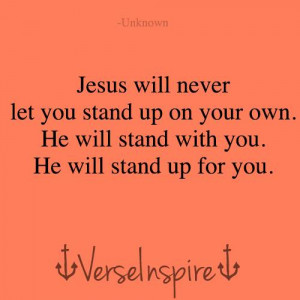 ... you stand up on your own he will stand with you he will stand up for
