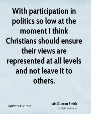 With participation in politics so low at the moment I think Christians ...