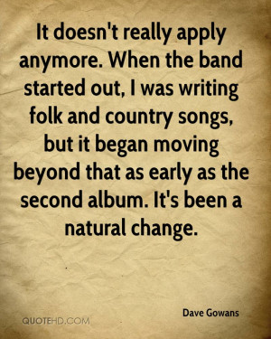 It doesn't really apply anymore. When the band started out, I was ...