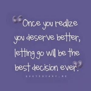 Once+you+realize+you+deserve+better,+letting+go+will+be+the+best ...