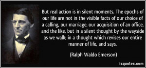 But real action is in silent moments. The epochs of our life are not ...