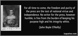 For all time to come, the freedom and purity of the press are the test ...
