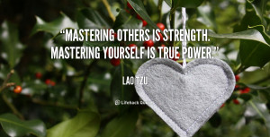 Mastering others is strength. Mastering yourself is true power.”