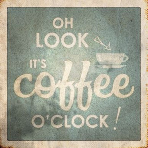 Cool Coffee Quote | It's coffee o'clock