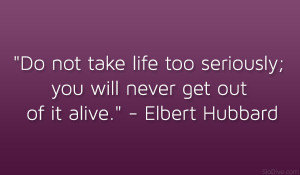 Not Take Life Too Seriously You Will Never Get Out Alive