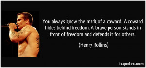 You always know the mark of a coward. A coward hides behind freedom. A ...