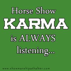 Horse show Karma its ALWAYS listening