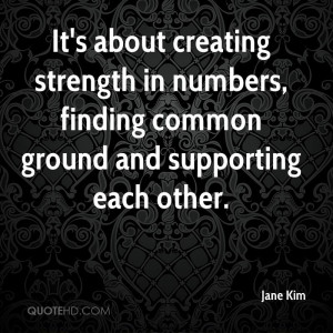 It's about creating strength in numbers, finding common ground and ...