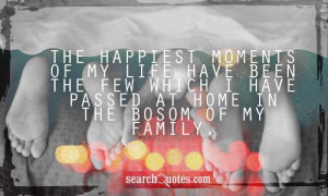 ... been the few which I have passed at home in the bosom of my family