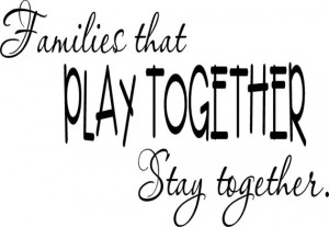 -Families That Play Together Stay Together-special buy any 2 quotes ...