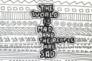 The world is mad and the people are sad. – Sad Quote