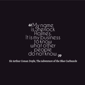 is an accurate summary of the entire Sherlock Holmes oeuvre. (Quote ...