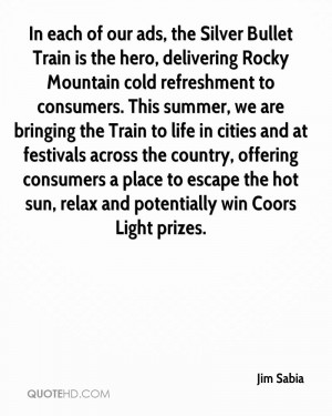 In each of our ads, the Silver Bullet Train is the hero, delivering ...