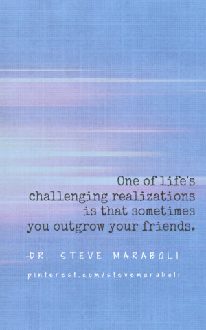 One of life's challenging realizations is that sometimes you outgrow ...