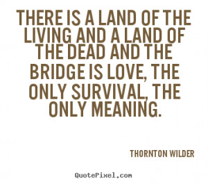Quote about love - There is a land of the living and a land of the ...