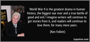 War II is the greatest drama in human history, the biggest war ever ...