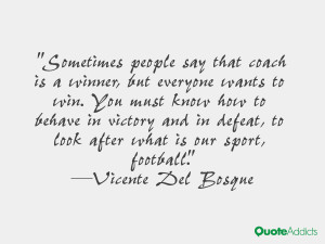 Sometimes people say that coach is a winner, but everyone wants to win ...