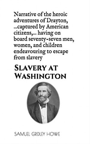 Samuel Gridley Howe - Slavery at Washington: Narrative of the heroic ...