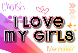 my girls quotes photo: i love my girls ILOVEMYGIRLS.png