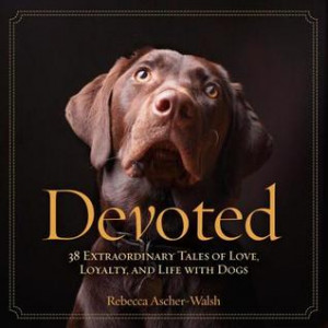 Start by marking “Devoted: 38 Extraordinary Tales of Love, Loyalty ...