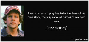 ... own story, the way we're all heroes of our own lives. - Jesse